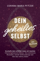 Dein geheiltes Selbst: Erschaffe dein erfülltes Leben mit Intuition. Erkenne unbewusste Muster, löse emotionale Blockaden, beende Selbstsabotage und lebe dein wahres Selbst (German Edition) 3200094214 Book Cover
