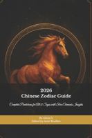 2026 Chinese Zodiac Guide: Complete Predictions for All 12 Signs with Five Elements Insights B0G58WSX7X Book Cover