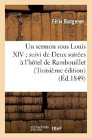 Un Sermon Sous Louis XIV; Suivi de Deux Soira(c)Es A L'Hatel de Rambouillet Troisia]me A(c)Dition 2016166401 Book Cover