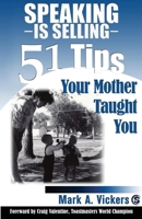Speaking Is Selling: 51 Tips Your Mother Taught You 1613395191 Book Cover