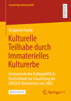 Kulturelle Teilhabe durch Immaterielles Kulturerbe: Instrumente der Kulturpolitik in Deutschland zur Umsetzung der UNESCO-Konvention von 2003 (Auswärtige Kulturpolitik) (German Edition) 3658440856 Book Cover