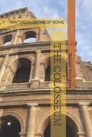 THE COLOSSEUM: PANTHEON.BATHS OF ROME B0G64ZV2LG Book Cover
