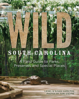 Wild South Carolina: A Field Guide to Parks, Preserves and Special Places 1938235258 Book Cover