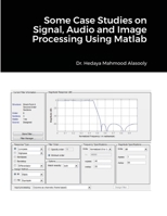 Some Case Studies on Signal, Audio and Image Processing Using Matlab 1387887815 Book Cover