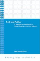 Truth and Politics: A Theological Comparison of Joseph Ratzinger and John Milbank 0800699963 Book Cover