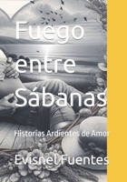 Fuego entre Sábanas: Historias Ardientes de Amor (Spanish Edition) B0CW8KS4GF Book Cover