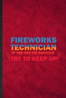 Fireworks Technician If You See Me Running Try to Keep Up: Funny Blank Lined Fireworks Firecracker Notebook/ Journal, Graduation Appreciation Gratitude Thank You Souvenir Gag Gift, Stylish Graphic 110 1676742719 Book Cover