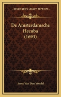 De Amsterdamsche Hecuba (1693) 1166147460 Book Cover