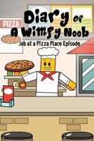 Diary Of A Wimpy Noob: Job At A Pizza Place Episode: A hilarious Book For Kids Age 6 - 10 (Noob Diaries) (Volume 3) 1978146868 Book Cover