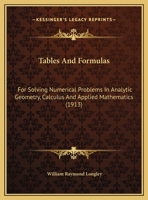 Tables And Formulas: For Solving Numerical Problems In Analytic Geometry, Calculus And Applied Mathematics 1378645561 Book Cover