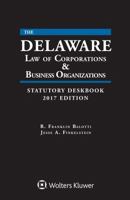 Delaware Law of Corporations and Business Organizations Statutory Deskbook: 2017 Edition 1454872101 Book Cover