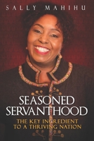 Seasoned Servanthood: The Key Ingredient to a Thriving Nation 9914988601 Book Cover