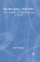 The Red Army, 1918–1941: From Vanguard of World Revolution to US Ally 0415408652 Book Cover