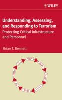 Understanding, Assessing, and Responding to Terrorism: Protecting Critical Infrastructure and Personnel 047177152X Book Cover