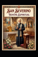 SAN SEVERINO EL PREDICADOR: SANTA NOVENA ESPIRITUAL (Spanish Edition) B0GXPGYYZZ Book Cover