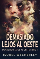 Demasiado Lejos al Oeste 4824181003 Book Cover