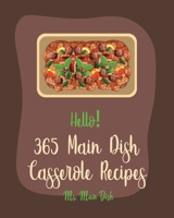 Hello! 365 Main Dish Casserole Recipes: Best Main Dish Casserole Cookbook Ever For Beginners [Vegan Casserole Cookbook, Wild Rice Cookbook, Pork Chop Recipes, Sweet Potato Casserole Recipe] [Book 1] B085DSWKKW Book Cover