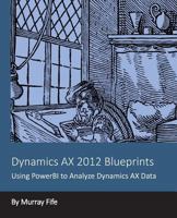 Dynamics AX 2012 Blueprints: Using PowerBI to Analyze Dynamics AX Data 1494276267 Book Cover