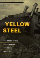 Yellow Steel: The Story of the Earthmoving Equipment Industry 0252024974 Book Cover