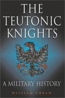 Teutonic Knights: A Military History 1853675350 Book Cover