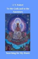 To the Gods and to the Ancestors: Searching for My Roots 1092281363 Book Cover