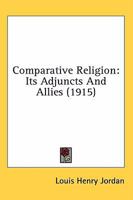 Comparative religion its adjuncts and allies 1378900200 Book Cover