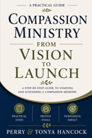 Compassion Ministry From Vision To Launch: A Step By Step Guide To Starting and Sustaining A Compassion Ministry (The Compassion Ministry Resource System) B0HHYCJNC7 Book Cover