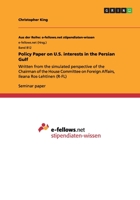 Policy Paper on U.S. interests in the Persian Gulf: Written from the simulated perspective of the Chairman of the House Committee on Foreign Affairs, Ileana Ros-Lehtinen 365651075X Book Cover