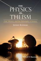 The Physics of Theism: God, Physics, and the Philosophy of Science 1118932803 Book Cover