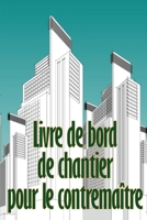 Livre de bord de chantier pour le contremaître: Suivi quotidien des chantiers de construction pour enregistrer la main-d'oeuvre, les tâches, les ... construction et plus encore 3986084487 Book Cover