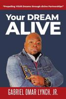 Your Dream Alive: Propelling Your Dream Through Divine Partnerships 1791388779 Book Cover