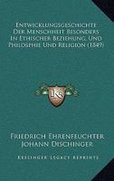 Entwicklungsgeschichte Der Menschheit Besonders In Ethischer Beziehung, Und Philosphie Und Religion (1849) 116848362X Book Cover