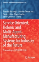 Service Oriented, Holonic and Multi-Agent Manufacturing Systems for Industry of the Future: Proceedings of SOHOMA 2020 3030693724 Book Cover