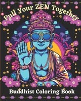 Pull Your Zen Together Coloring Book For Adults: Buddhist Coloring Book Anti Anxiety Anti Stress Mindful Namaste Relaxing Coloring B08YQJCYBF Book Cover