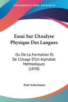 Essai Sur l'Analyse Physique Des Langues: Ou de la Formation Et de l'Usage d'Un Alphabet M�thodique 0274767546 Book Cover