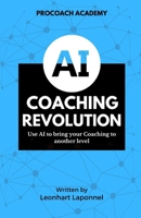 The AI Coaching Revolution: Use AI to Bring Your Coaching to Another Level (The Coaching Tools Series) B0DYHH87LF Book Cover