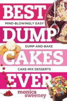 Best Dump Cakes Ever: Mind-Blowingly Easy Dump-and-Bake Cake Mix Desserts 1581572700 Book Cover