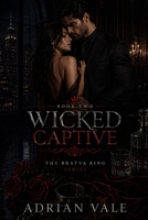 Wicked Captive (The Bratva King) B0GY724KG5 Book Cover