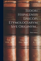 Isidori Hispalensis Episcopi Etymologiarvm Sive Originvm 1016630077 Book Cover