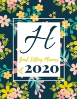 Goal Setting Planner for 2020: Achieve your Dreams Improve your Productivity and Organize your Life so your Life works for You! Floral monogram edition initial H 1677014059 Book Cover