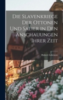 Die Slavenkriege der Ottonen und Salier in den Anschauungen ihrer Zeit 1017569835 Book Cover
