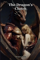 The Dragon's Clutch: Sent up the mountain to poison a dragon. He kept her instead, and guarded her like gold. A Dark Dragon Monster Breeding Romance. (Claimed by Monsters) B0H63HYXLD Book Cover