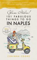 Glam Italia! 101 Fabulous Things To Do In Naples: Adventures, Intrigue And Glorious Mayhem In Europe's Most Exciting City 1732379998 Book Cover