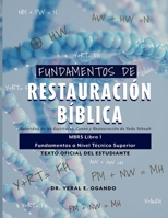 FUNDAMENTOS DE RESTAURACIÓN BÍBLICA: Autoridad de las Escrituras, Canon y Restauración de Yada Yahuah: MBRS Libro 1 — Fundamentos a Nivel Técnico ... Student Textbook Series) (Spanish Edition) 1946249521 Book Cover