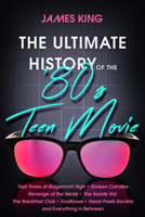 The Ultimate History of the '80s Teen Movie: Fast Times at Ridgemont High ~ Sixteen Candles ~ Revenge of the Nerds ~ The Karate Kid ~ The Breakfast ... Poets Society ~ and Everything in Between 1635765846 Book Cover