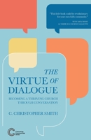 The Virtue of Dialogue: Becoming a Thriving Church through Conversation (Cultivating Communities) 1934406198 Book Cover