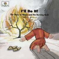 I'll Do It: The Story of Moses and the Burning Bush (God Loves Me, Bk 12) (God Loves Me, Bk 12) 1562122819 Book Cover