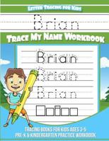 Brian Letter Tracing for Kids Trace my Name Workbook: Tracing Books for Kids ages 3 - 5 Pre-K & Kindergarten Practice Workbook 1984968416 Book Cover