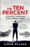 The Ten Percent: A Scottish Undercover Police Officer’s Story 1912885298 Book Cover