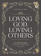 Loving God, Loving Others: 52 Devotions to Create Connections That Last 1400230284 Book Cover